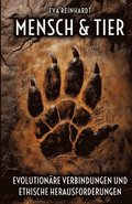 Mensch und Tier - Evolution�re Verbindungen und ethische Herausforderungen: Eine Reise durch die Geschichte des Lebens, unsere gemeinsame Evolution un