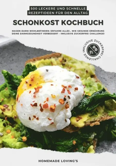 Homemade Loving's - Schonkost Kochbuch: 500 leckere und schnelle Rezeptideen für den Alltag (Magen-Darm-Wohlbefinden: Erfahre alles, wie gesunde Ernährung deine Darmgesundheit verbessert - inkl. Zuckerfrei Challenge!), E-bok. Tillgänglighet: Lägg i varukorg