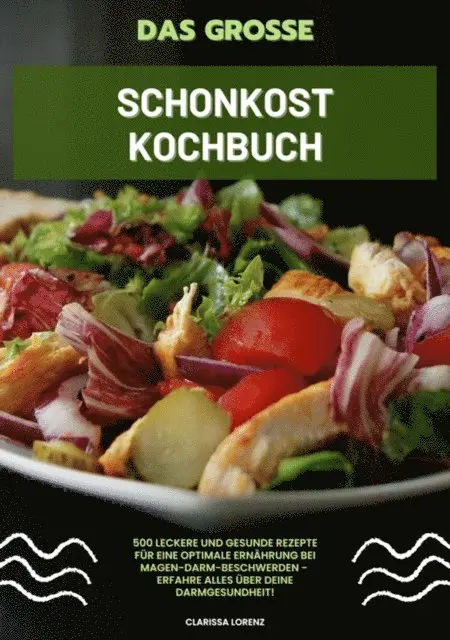 Clarissa Lorenz - Das große Schonkost Kochbuch: 500 leckere und gesunde Rezepte für eine optimale Ernährung bei Magen-Darm-Beschwerden - Erfahre alles über deine Darmgesundheit!, E-bok. Tillgänglighet: Lägg i varukorg