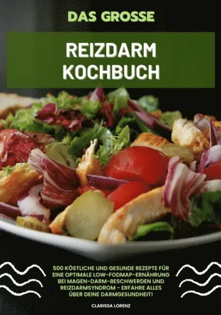 Clarissa Lorenz - Das große Reizdarm Kochbuch: 500 köstliche und gesunde Rezepte für eine optimale LOW-FODMAP-Ernährung bei Magen-Darm-Beschwerden und Reizdarmsyndrom - Erfahre alles über deine Darmgesundheit!, E-bok. Tillgänglighet: Lägg i varukorg