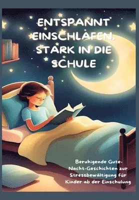 Mara Lichtblick - Entspannt Einschlafen, Stark in Die Schule: Beruhigende Gute-Nacht-Geschichten und praktische Tipps zur Stressbewältigung für Kinder ab der Einschulun, Häftad. Tillgänglighet: Lägg i varukorg