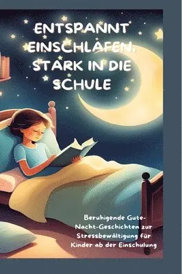 Mara Lichtblick - Entspannt Einschlafen, Stark in Die Schule: Beruhigende Gute-Nacht-Geschichten und praktische Tipps zur Stressbewältigung für Kinder ab der Einschulun, Inbunden. Tillgänglighet: Lägg i varukorg