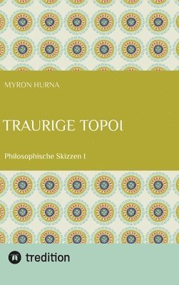Myron Hurna - Traurige Topoi: Philosophische Skizzen I, Inbunden