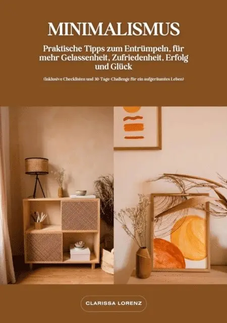 Clarissa Lorenz - Minimalismus: Praktische Tipps zum Entrümpeln, für mehr Gelassenheit, Zufriedenheit, Erfolg und Glück (Inklusive Checklisten und 30-Tage-Challenge für ein aufgeräumtes Leben), E-bok. Tillgänglighet: Lägg i varukorg
