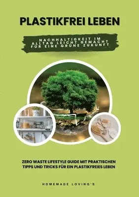 Homemade Loving's - Plastikfrei leben: Nachhaltigkeit im Alltag leicht gemacht für eine grüne Zukunft (Zero Waste Lifestyle Guide mit praktischen Tipps und T, Häftad. Tillgänglighet: Lägg i varukorg