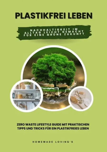 Homemade Loving's - Plastikfrei leben: Nachhaltigkeit im Alltag leicht gemacht für eine grüne Zukunft (Zero Waste Lifestyle Guide mit praktischen Tipps und Tricks für ein plastikfreies Leben), E-bok. Tillgänglighet: Lägg i varukorg