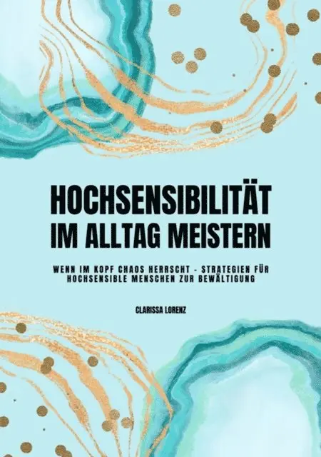Clarissa Lorenz - Hochsensibilität im Alltag meistern: Wenn im Kopf Chaos herrscht - Strategien für hochsensible Menschen zur Bewältigung, E-bok. Tillgänglighet: Lägg i varukorg