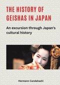 The history of geishas in Japan: An excursion through Japan's cultural history
