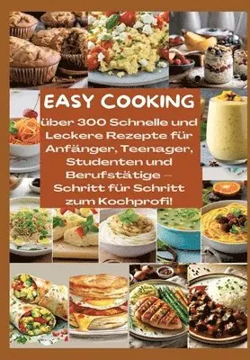 Mara Lichtblick - Easy Cooking: Über 300 Schnelle und Leckere Rezepte für Anfänger, Teenager, Studenten und Berufstätige-Schritt für Schritt zum Kochp, Häftad. Tillgänglighet: Lägg i varukorg
