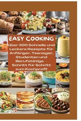 Mara Lichtblick - Easy Cooking: Über 300 Schnelle und Leckere Rezepte für Anfänger, Teenager, Studenten und Berufstätige-Schritt für Schritt zum Kochprofi!: Über 300 ge, Inbunden. Tillgänglighet: Lägg i varukorg