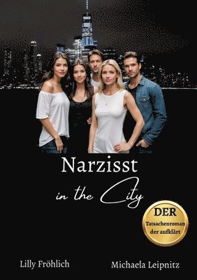 Lilly Fröhlich, Michaela Leipnitz - Narzisst in the City - Ein Tatsachenroman über Narzissmus und toxische Beziehungen, basierend auf wahren Begebenheiten mit praktischen Lösungsansätzen, um loslassen und heilen zu können., Häftad. Tillgänglighet: Lägg i varukorg