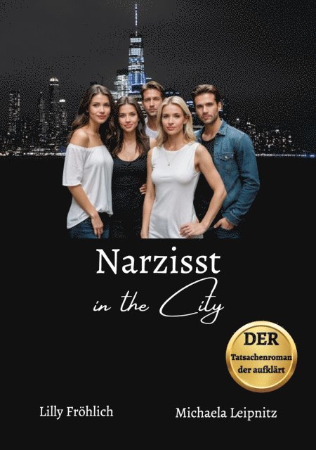 Michaela Leipnitz, Lilly Frohlich - Narzisst in the City - Ein Tatsachenroman über Narzissmus und toxische Beziehungen, basierend auf wahren Begebenheiten mit praktischen Lösungsansätzen, um loslassen und heilen zu können., E-bok