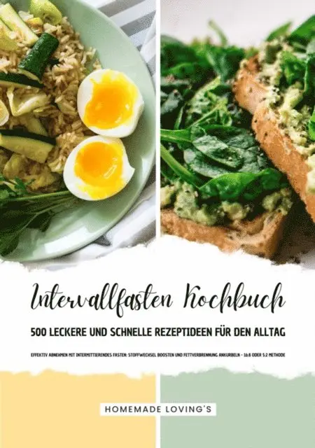 Homemade Loving's - Intervallfasten Kochbuch - 500 leckere & schnelle Rezeptideen für den Alltag (Effektiv Abnehmen mit Intermittierendes Fasten: Stoffwechsel boosten & Fettverbrennung ankurbeln - 16:8 oder 5:2 Methode), E-bok. Tillgänglighet: Lägg i varukorg