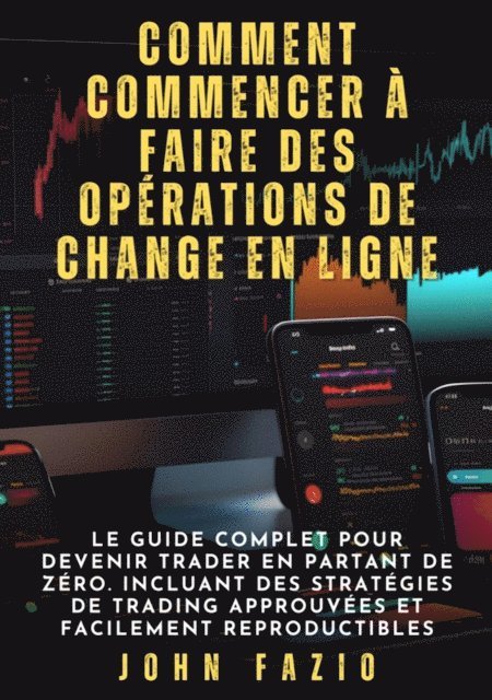 John Fazio - Comment commencer à faire des opérations de change en ligne, E-bok