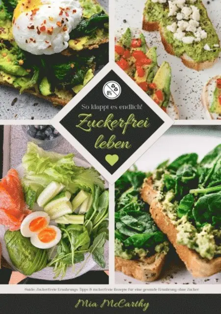 Mia McCarthy - Zuckerfrei leben: So klappt es endlich! (Guide: Zuckerfreie Ernährungs-Tipps & zuckerfreie Rezepte für eine gesunde Ernährung ohne Zucker), E-bok. Tillgänglighet: Lägg i varukorg