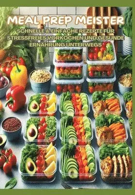 Mara Lichtblick - Meal Prep Meister: Stressfrei vorkochen: Schnelle & einfache Rezepte für gesunde Ernährung im Alltag, Büro und unterwegs, Häftad. Tillgänglighet: Lägg i varukorg