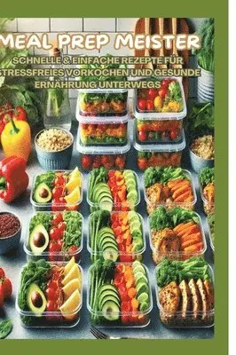 Mara Lichtblick - Meal Prep Meister: Stressfrei vorkochen: Schnelle & einfache Rezepte für gesunde Ernährung im Alltag, Büro und unterwegs, Inbunden. Tillgänglighet: Lägg i varukorg