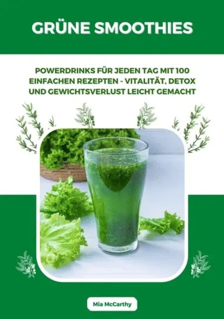 Mia McCarthy - Grüne Smoothies: Powerdrinks für jeden Tag mit 100 einfachen Rezepten - Vitalität, Detox und Gewichtsverlust leicht gemacht, E-bok. Tillgänglighet: Lägg i varukorg