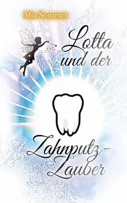 Mia Sommer - Lotta und der Zahnputz-Zauber: Eine Reise ins magische Zahnputzland, Häftad. Tillgänglighet: Lägg i varukorg