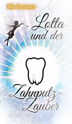 Mia Sommer - Lotta und der Zahnputz-Zauber: Eine Reise ins magische Zahnputzland, Inbunden. Tillgänglighet: Lägg i varukorg