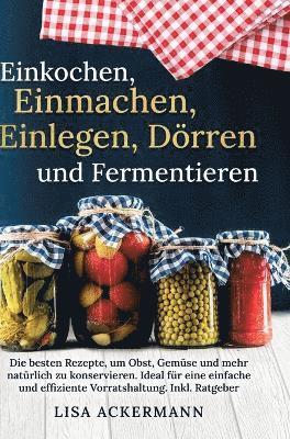 Lisa Ackermann - Einkochen, Einmachen, Einlegen, Dörren und Fermentieren, Inbunden