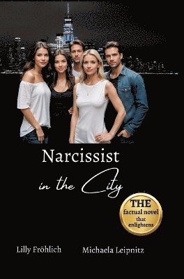 Lilly Fröhlich, Michaela Leipnitz - Narcissist in the City - A non-fiction novel about narcissism and toxic relationships, based on true events with practical solutions to free yourself from narcissistic abuse., Inbunden. Tillgänglighet: Lägg i varukorg