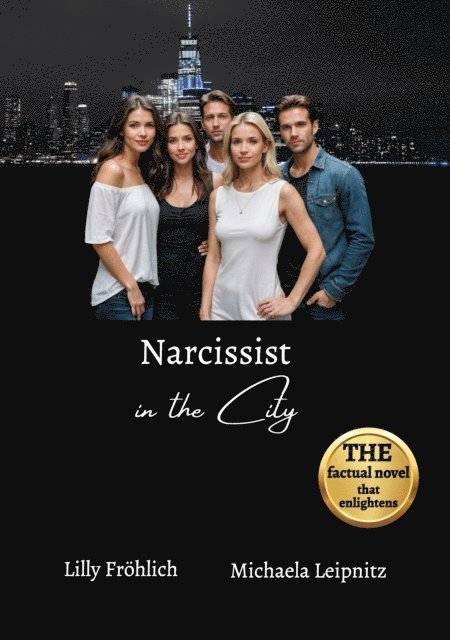 Michaela Leipnitz, Lilly Frohlich - Narcissist in the City - A non-fiction novel about narcissism and toxic relationships, based on true events with practical solutions to free yourself from narcissistic abuse., E-bok