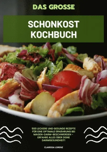 Clarissa Lorenz - Das große Schonkost Kochbuch: 500 leckere und gesunde Rezepte für eine optimale Ernährung bei Magen-Darm-Beschwerden - Erfahre alles über deine Darmgesundheit!, E-bok. Tillgänglighet: Lägg i varukorg