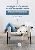 Chronische M�digkeit und Ersch�pfung verstehen: Effektive Strategien bei Schlafst�rungen und Energie tanken trotz anhaltendem Ersch�pfungssyndrom (CFS