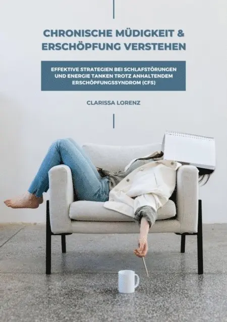 Clarissa Lorenz - Chronische Müdigkeit und Erschöpfung verstehen: Effektive Strategien bei Schlafstörungen und Energie tanken trotz anhaltendem Erschöpfungssyndrom (CFS), E-bok. Tillgänglighet: Lägg i varukorg