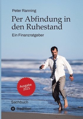 Peter Ranning - Per Abfindung in den Ruhestand - Ein Leitfaden zur Optimierung von Abfindungen, Steuern und Sozialversicherungen., Häftad