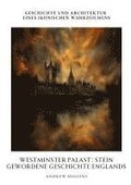 Westminster Palast: Stein gewordene Geschichte Englands: Geschichte und Architektur eines ikonischen Wahrzeichens