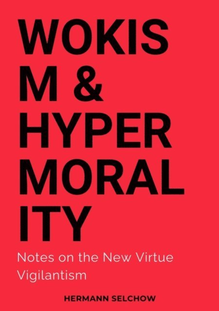 Hermann Selchow - Wokism & Hypermorality, E-bok. Tillgänglighet: Lägg i varukorg