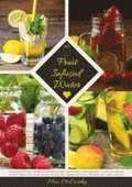Fruit Infused Water: Vitamin Wasser mit Fr�chten und Kr�utern selbst gemacht - Lecker und gesund! (Guide: Genussvolle Aroma-Wasser Rezepte