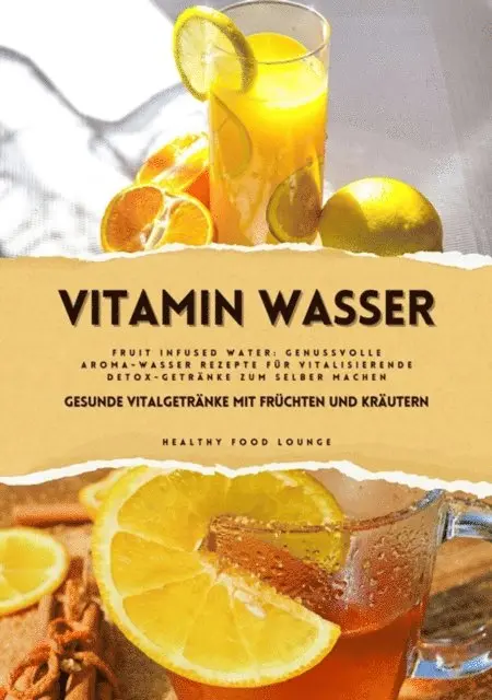 Healthy Food Lounge - Vitamin Wasser: Gesunde Vitalgetränke mit Früchten und Kräutern (Fruit Infused Water: Genussvolle Aroma-Wasser Rezepte für vitalisierende Detox-Getränke zum selber machen), E-bok. Tillgänglighet: Lägg i varukorg
