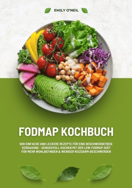 Emily O'Neil - FODMAP Kochbuch: 600 einfache und leckere Rezepte für eine beschwerdefreie Verdauung – Genussvoll Kochen mit der Low-FODMAP-Diät für mehr Wohlbefinden und weniger Reizdarm-Beschwerden, E-bok