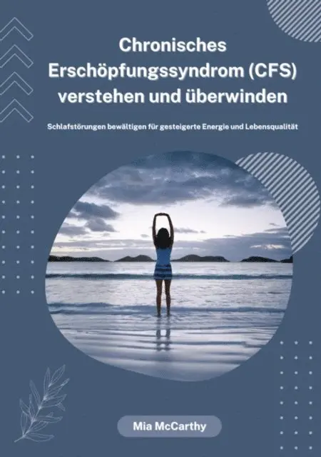 Mia McCarthy - Chronisches Erschöpfungssyndrom (CFS) verstehen und überwinden: Schlafstörungen bewältigen für gesteigerte Energie und Lebensqualität, E-bok. Tillgänglighet: Lägg i varukorg