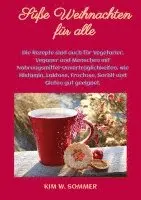 Kim W. Sommer - Süße Weihnachten für alle: Die Rezepte sind auch für Vegetarier, Veganer und Menschen mit Nahrungsmittel-Unverträglichkeiten, wie Histamin, Laktose, F, Häftad. Tillgänglighet: Lägg i varukorg