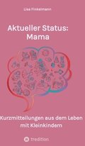 Aktueller Status: Mama: Kurzmitteilungen aus dem Leben mit Kleinkindern. Lustige Anekdoten aus dem t�glichen Familienchaos.