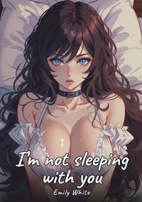 I'm not sleeping with you