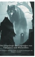 Die Urspr�nge der Legenden von Vampiren und Werw�lfen: Wie Vampire und Werw�lfe zu ewigen Archetypen des Grauens wurden