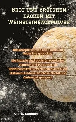 Kim W. Sommer - Brot und Brötchen backen mit Weinsteinbackpulver: Die Rezepte werden ohne Hefe und Sauerteig gebacken. Die Rezepte sind auch für Vegetarier, Veganer u, Häftad. Tillgänglighet: Lägg i varukorg