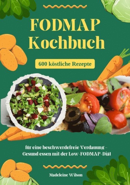 Madeleine Wilson - FODMAP Kochbuch: 600 köstliche Rezepte für eine beschwerdefreie Verdauung – Gesund essen mit der Low-FODMAP-Diät, E-bok