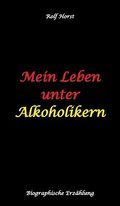 Mein Leben unter Alkoholikern - Sucht, Drama, Suizid, Depression, uneheliches Kind, Versagensängste, Druck, Fassade, Therapie, Autismus, Scheidung, Reha, Trauma, Krieg, Familie, Gesprächsgruppen