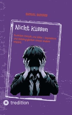 Samuel Samiris, Sami Duymaz - Nicht Küssen: Zwischen Verlust und Nähe / Depression und Abhängigkeiten einmal anders erklärt., Inbunden