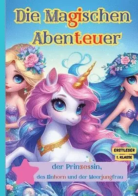 Die Magischen Abenteuer der Prinzessin, des Einhorn und der Meerjungfrau: Ein Silbenbuch für Kinder: Dieses Silbenbuch ist ideal für Kleinkinder, um s