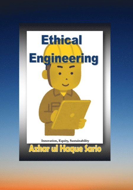 Azhar ul Haque Sario, Azhar ul Haque Sario - Ethical Engineering, E-bok