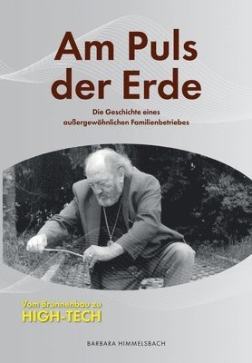 Barbara Himmelsbach - Am Puls der Erde: Die Geschichte eines außergewöhnlichen Familienbetriebes, Häftad