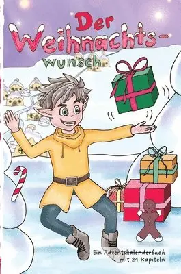 Der Weihnachtswunsch: Weihnachten im Elfendorf, ein Buch über Freundschaft, Mut und Bescheidenheit: Ein Adventskalenderbuch mit 24 Kapiteln