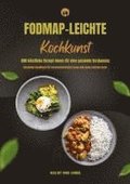 FODMAP-leichte Kochkunst: 600 k�stliche Rezept-Ideen f�r eine gesunde Verdauung - Gesundes Kochbuch f�r beschwerdefreies Essen und einen starken Darm